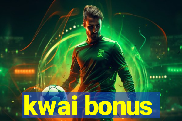 kwai bonus